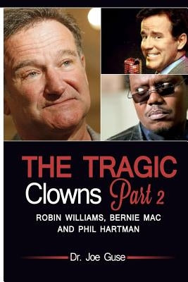 The Tragic Clowns Part II- Robin Williams, Bernie Mac, and Phil Hartman by Guse, Joe