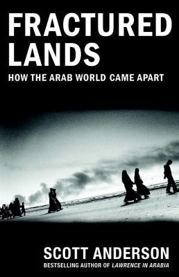 Fractured Lands: How the Arab World Came Apart by Anderson, Scott
