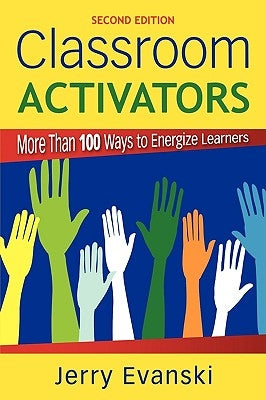 Classroom Activators: More Than 100 Ways to Energize Learners by Evanski, Gerard A.