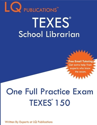 TEXES School Librarian: One Full Practice Exam - 2020 Exam Questions - Free Online Tutoring by Publications, Lq