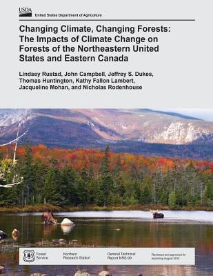 Changing Climate, Changing Forests: The Impacts of Climate Change on Forests of the Northeastern United States and Eastern Canada by Agriculture, U. S. Department of