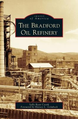 Bradford Oil Refinery by Costik, Sally Ryan