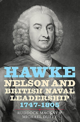Hawke, Nelson and British Naval Leadership, 1747-1805 by MacKay, Ruddock