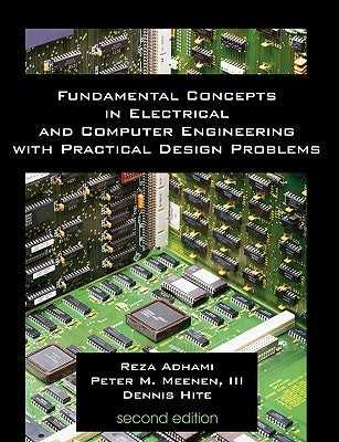 Fundamental Concepts in Electrical and Computer Engineering with Practical Design Problems (Second Edition) by Adhami, Reza