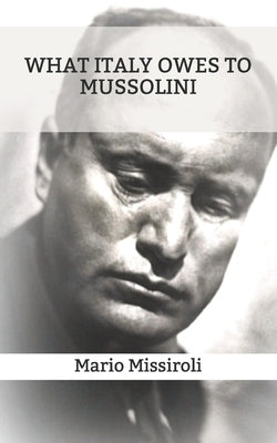 What Italy owes to Mussolini by Greger, Nick W. Sinan