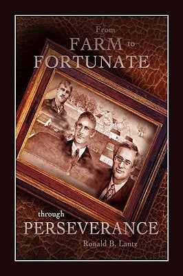 From Farm to Fortunate Through Perseverance by Lantz, Ronald