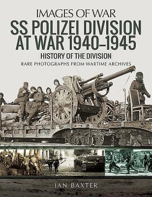 SS Polizei at War 1940-1945: A History of the Division by Baxter, Ian
