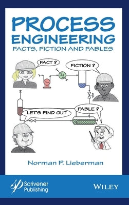 Process Engineering: Facts, Fiction and Fables by Lieberman, Norman P.