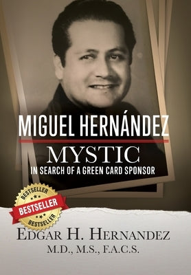 Miguel Hernandez - Mystic: In Search of a Green Card Sponsor by Hernandez, Edgar