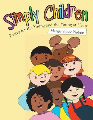 Simply Children: Poetry for the Young and the Young at Heart by Nelson, Margie Shade