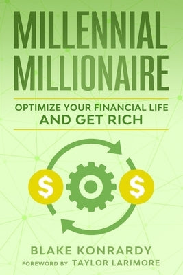Millennial Millionaire: Optimize Your Financial Life and Get Rich by Larimore, Taylor