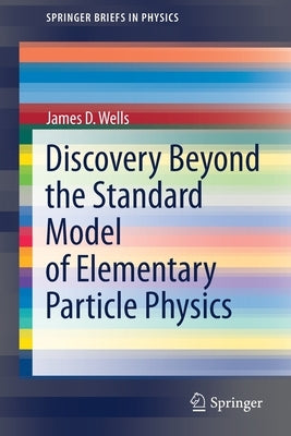Discovery Beyond the Standard Model of Elementary Particle Physics by Wells, James D.