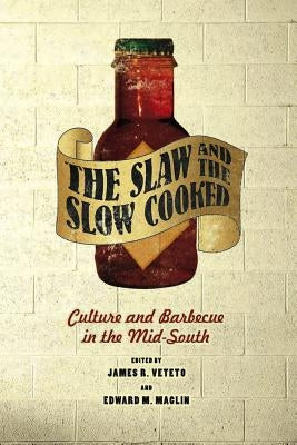 The Slaw and the Slow Cooked: Culture and Barbecue in the Mid-South by Veteto, James R.