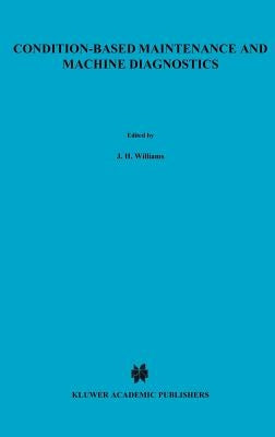 Condition-Based Maintenance and Machine Diagnostics by Williams, J. H.