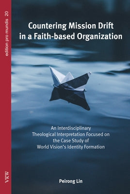 Countering Mission Drift in a Faith-based Organization by Lin, Peirong