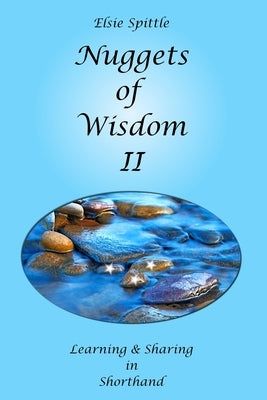 Nuggets of Wisdom II: Learning & Sharing in Shorthand by Spittle, Elsie