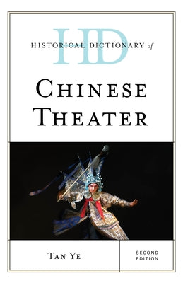 Historical Dictionary of Chinese Theater by Ye, Tan