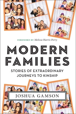 Modern Families: Stories of Extraordinary Journeys to Kinship by Gamson, Joshua