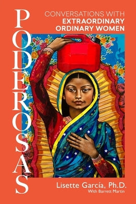 Poderosas: Conversations With Extraordinary, Ordinary Women by Garcia, Lisette