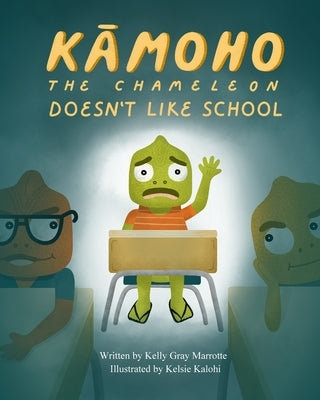 Kamoho the Chameleon: Doesn't Like School by Kalohi, Kelsie