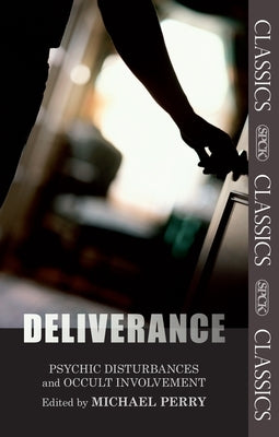 Deliverance: Psychic Disturbances and Occult Movement: Fully Updated and Expanded Edition by Perry, Michael