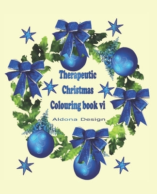 Therapeutic Christmas Colouring book VI: 50 one sided Christmas colouring Stress Relief pictures for Adults, Blue Wreath & Bauble Soft paper back cove by Design, Aldona