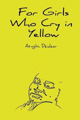 For Girls Who Cry in Yellow by Azaglo, Dzidzor