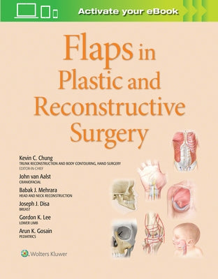 Flaps in Plastic and Reconstructive Surgery: Volume 1 by Chung, Kevin C.