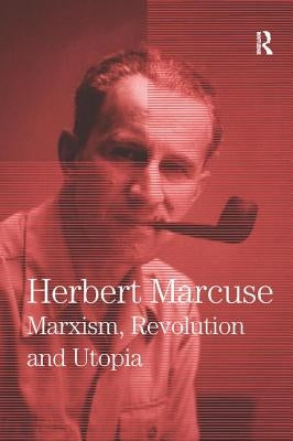 Marxism, Revolution and Utopia: Collected Papers of Herbert Marcuse, Volume 6 by Marcuse, Herbert