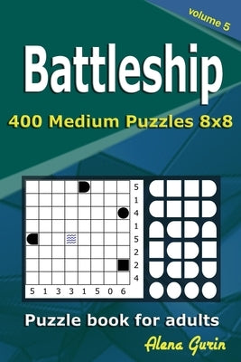 Battleship puzzle book for adults: 400 Medium Puzzles 8x8 (Volume 5) by Gurin, Alena