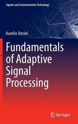 Fundamentals of Adaptive Signal Processing by Uncini, Aurelio