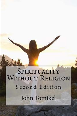 Spirituality Without Religion: Second Edition by Tomikel, John