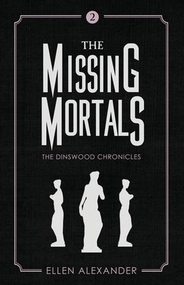 The Missing Mortals by Alexander, Ellen