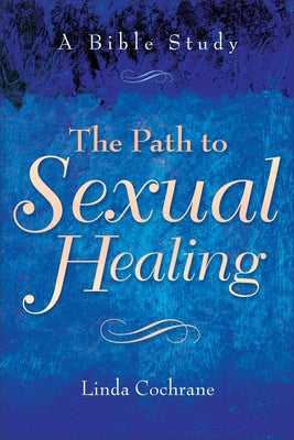The Path to Sexual Healing: A Bible Study by Cochrane, Linda