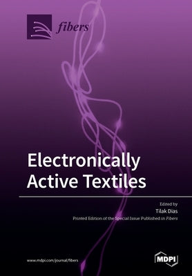 Electronically Active Textiles by Dias, Tilak