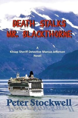 Death Stalks Mr. Blackthorne: A Kitsap Sheriff Detective Marcus Jefferson Novel by Stockwell, Peter
