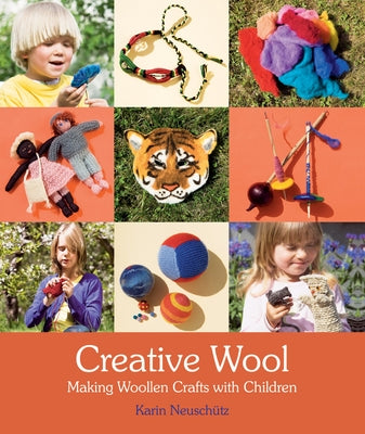 Creative Wool: Making Woollen Crafts with Children by Neuschütz, Karin