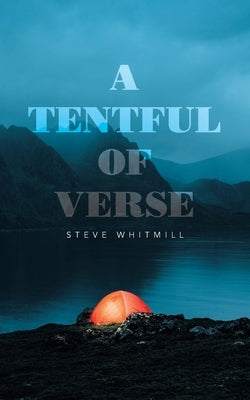 A Tentful of Verse by Whitmill, Steve