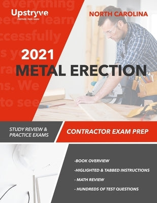 2021 North Carolina Metal Erection Contractor Exam Prep: Study Review & Practice Exams by Inc, Upstryve