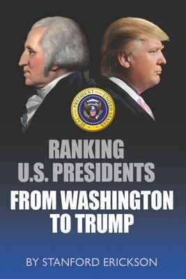 Ranking U. S. Presidents from Washington to Trump by Erickson, Stanford