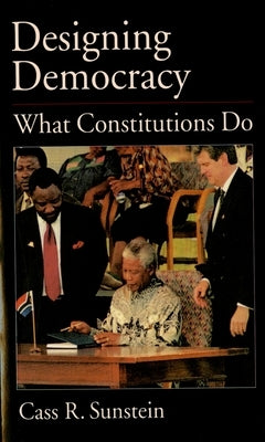 Designing Democracy: What Constitutions Do by Sunstein, Cass R.