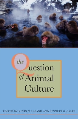 Question of Animal Culture by Laland, Kevin N.