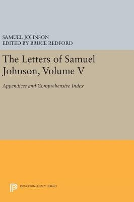 The Letters of Samuel Johnson, Volume V: Appendices and Comprehensive Index by Johnson, Samuel