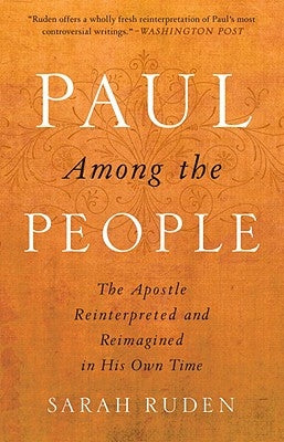 Paul Among the People: The Apostle Reinterpreted and Reimagined in His Own Time by Ruden, Sarah