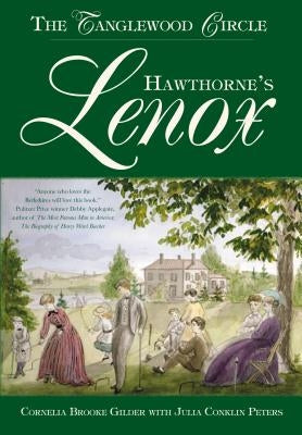 Hawthorne's Lenox: The Tanglewood Circle by Gilder, Cornelia Brooke