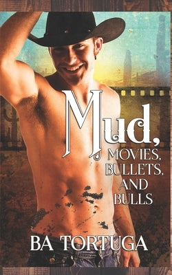 Mud, Movies, Bullets, and Bulls by Tortuga, Ba