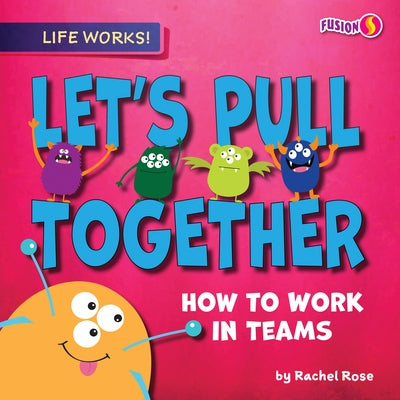 Let's Pull Together: How to Work in Teams by Rose, Rachel