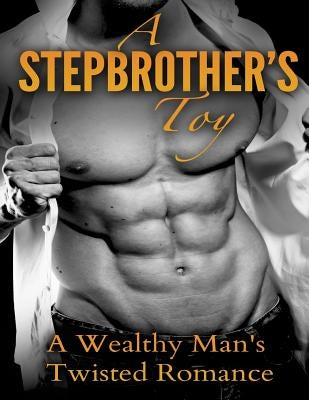 A Stepbrother's Toy: A Wealthy Man's Twisted Romance by Katson, Ally