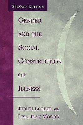 Gender and the Social Construction of Illness by Lorber, Judith