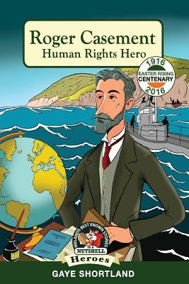Roger Casement: Human Rights Hero by Shortland, Gaye